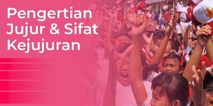 Pengertian Jujur dan Sifat Sifat Kejujuran