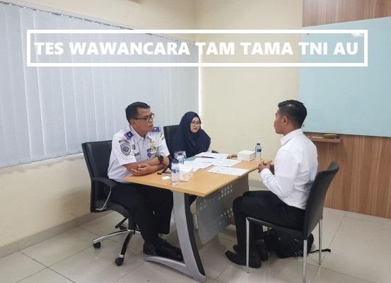 Tes Wawancara TAMTAMA TNI AU dan Tips Menghadapinya