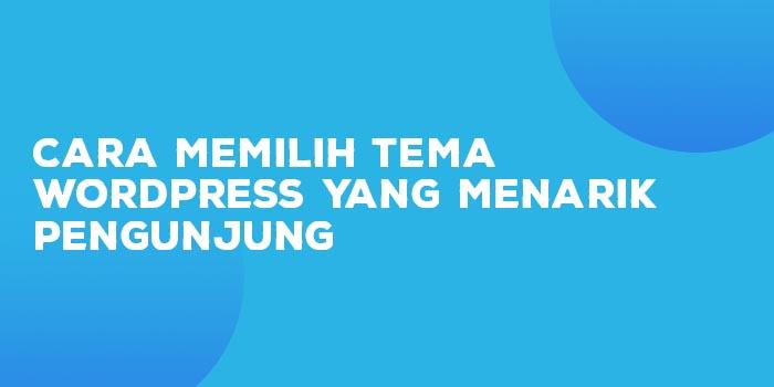 Cara Memilih Tema WordPress yang Menarik Pengunjung