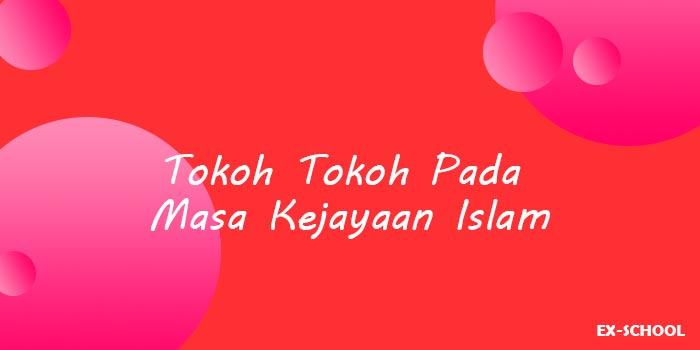 Tokoh Tokoh Pada Masa Kejayaan Islam