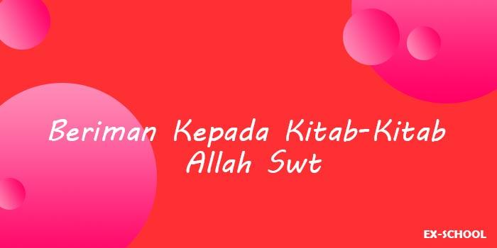 Beriman Kepada Kitab-Kitab Allah Swt
