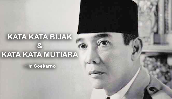 Kumpulan Kata Kata Bijak dan Kata Kata Mutiara Ir. Soekarno